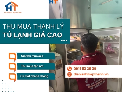 Thu mua tủ lạnh cũ Tân Phú tận nơi giá cao, uy tín