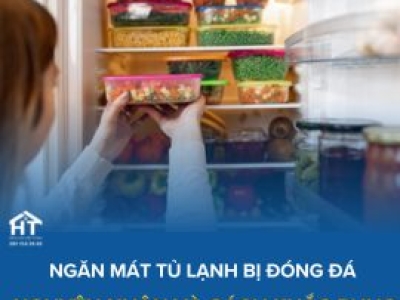 TẠI SAO NGĂN MÁT TỦ LẠNH BỊ ĐÔNG ĐÁ? NGUYÊN NHÂN VÀ CÁCH KHẮC PHỤC